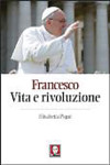 Elisabetta Piqué FRANCESCO: VITA  E RIVOLUZIONE  Lindau, 384 pp.  Euro 19,00. 